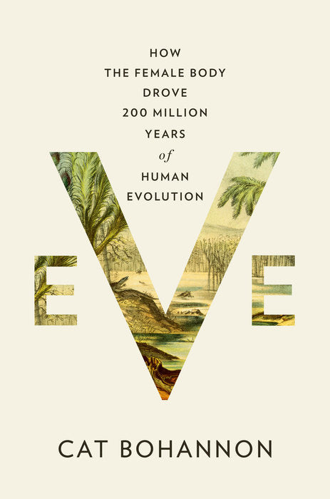 Eve // How the Female Body Drove 200 Million Years of Human Evolution