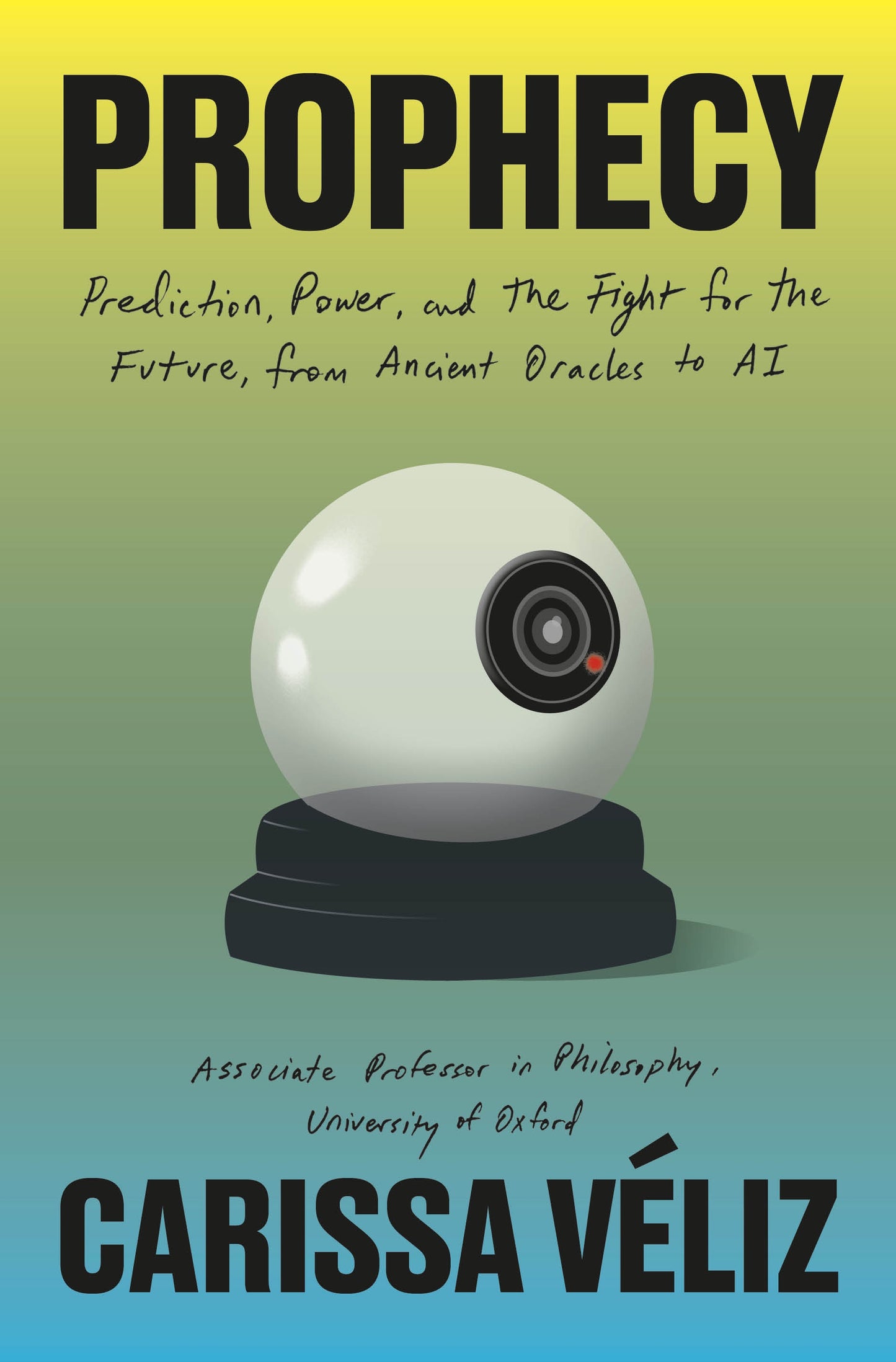 Prophecy: // Prediction, Power, and the Fight for the Future, from Ancient Oracles to AI (Pre-Order, April 21 2026)