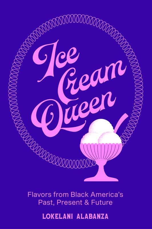 Ice Cream Queen // Flavors from Black America's Past, Present, & Future (Pre-order, June 16 2026)