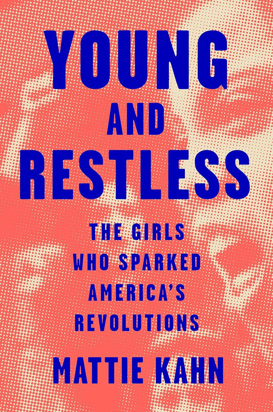 Young and Restless // The Girls Who Sparked America's Revolutions