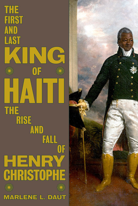The First and Last King of Haiti // The Rise and Fall of Henry Christophe (Pre-Order, Jan 7 2025)