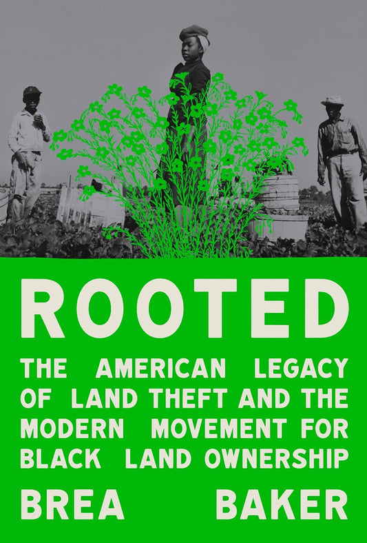 Rooted // The American Legacy of Land Theft and the Modern Movement for Black Land Ownership (Pre-Order, June 18 2024)