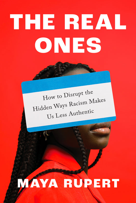 The Real Ones // How to Disrupt the Hidden Ways Racism Makes Us Less Authentic (Pre-Order, Feb 10 2026)