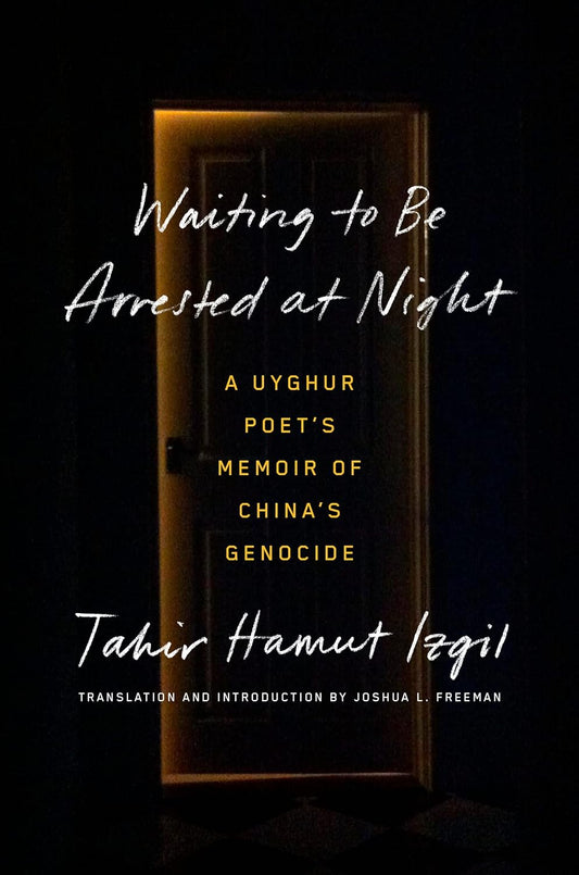 Waiting to Be Arrested at Night // A Uyghur Poet's Memoir of China's Genocide