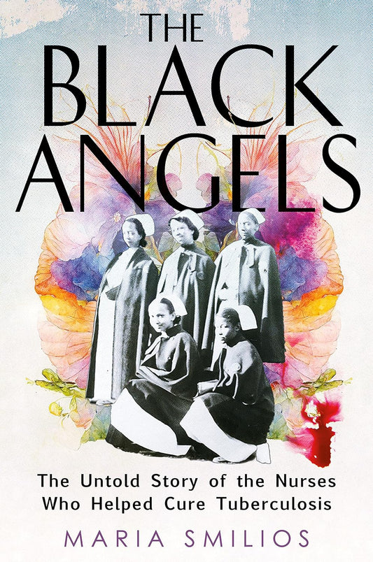 The Black Angels // The Untold Story  of the Nurses Who Helped Cure Tuberculosis