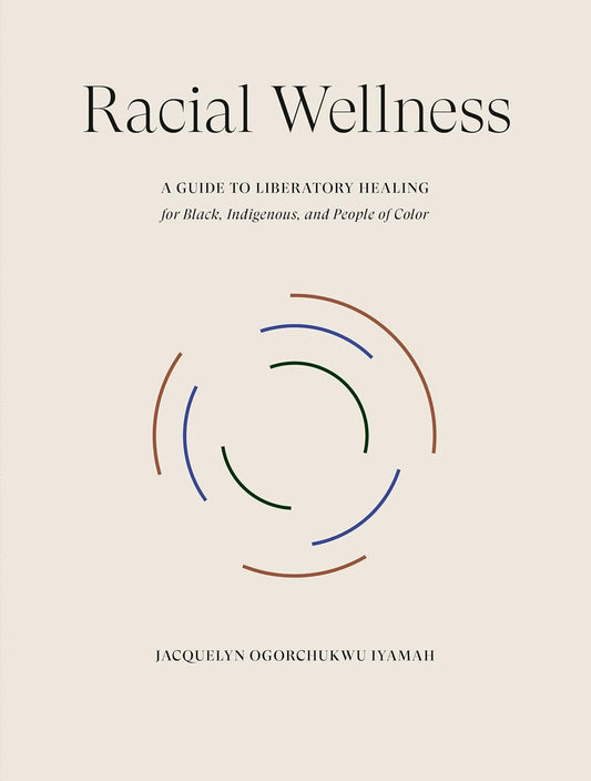 Racial Wellness // A Guide to Liberatory Healing for Black, Indigenous, and People of Color
