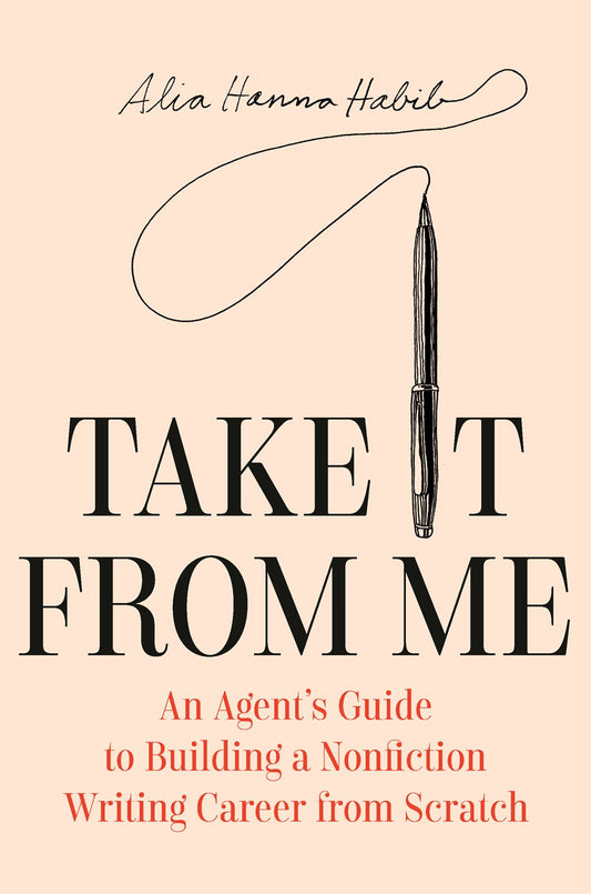 Take It From Me // An Agent's Guide to Building a Nonfiction Writing Career from Scratch (Pre-Order, Jan 20 2026)