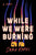 While We Were Burning // (Pre-Order, April 16, 2024)