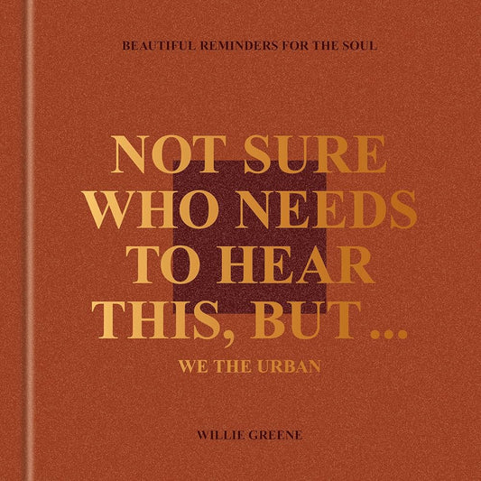 Not Sure Who Needs to Hear This, But... // We the Urban: Beautiful Reminders for the Soul