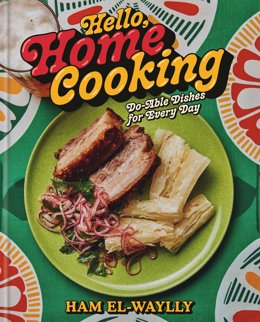 Hello, Home Cooking // Do-Able Dishes for Every Day: A Cookbook
