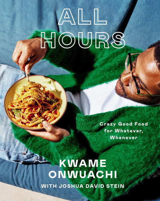All Hours // Crazy Good Food for Whatever, Whenever: A Cookbook (Pre-order, Sep 22 2026)