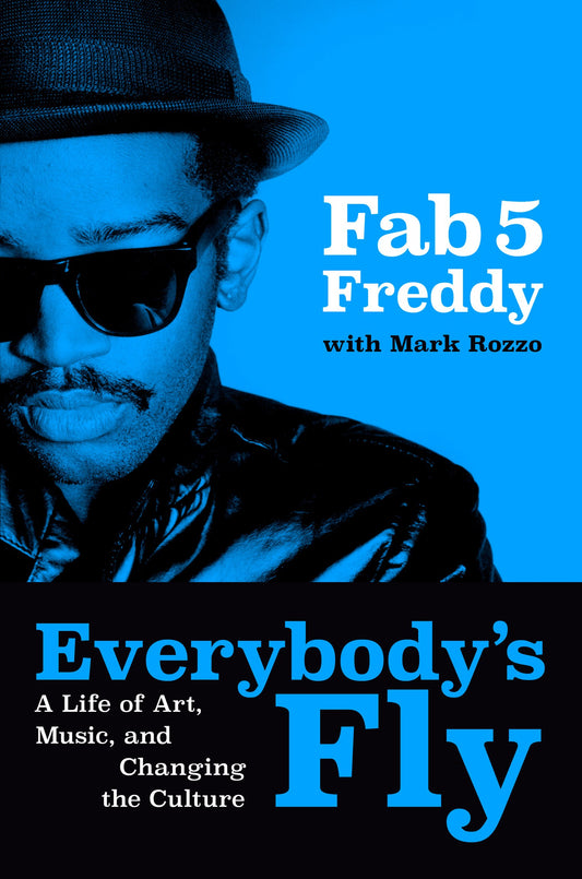 Everybody's Fly: // A Life of Art, Music, and Changing the Culture