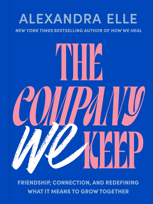 The Company We Keep // Friendship, Connection, and Redefining What It Means to Grow Together (Pre-order, May 5 2026)