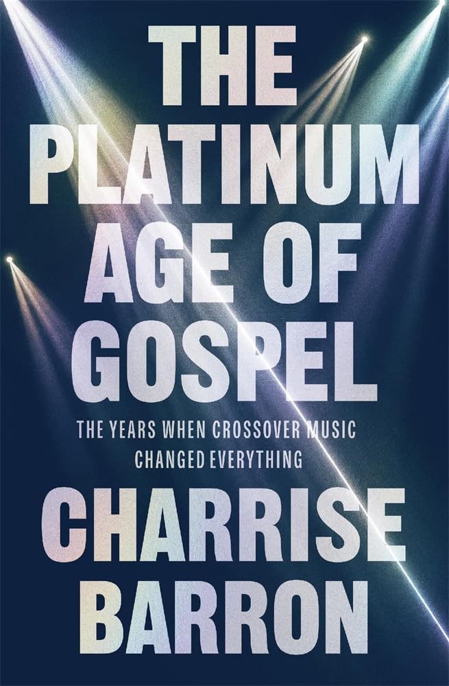 The Platinum Age of Gospel // The Years When Crossover Music Changed Everything (Pre-order, Nov 17 2026)