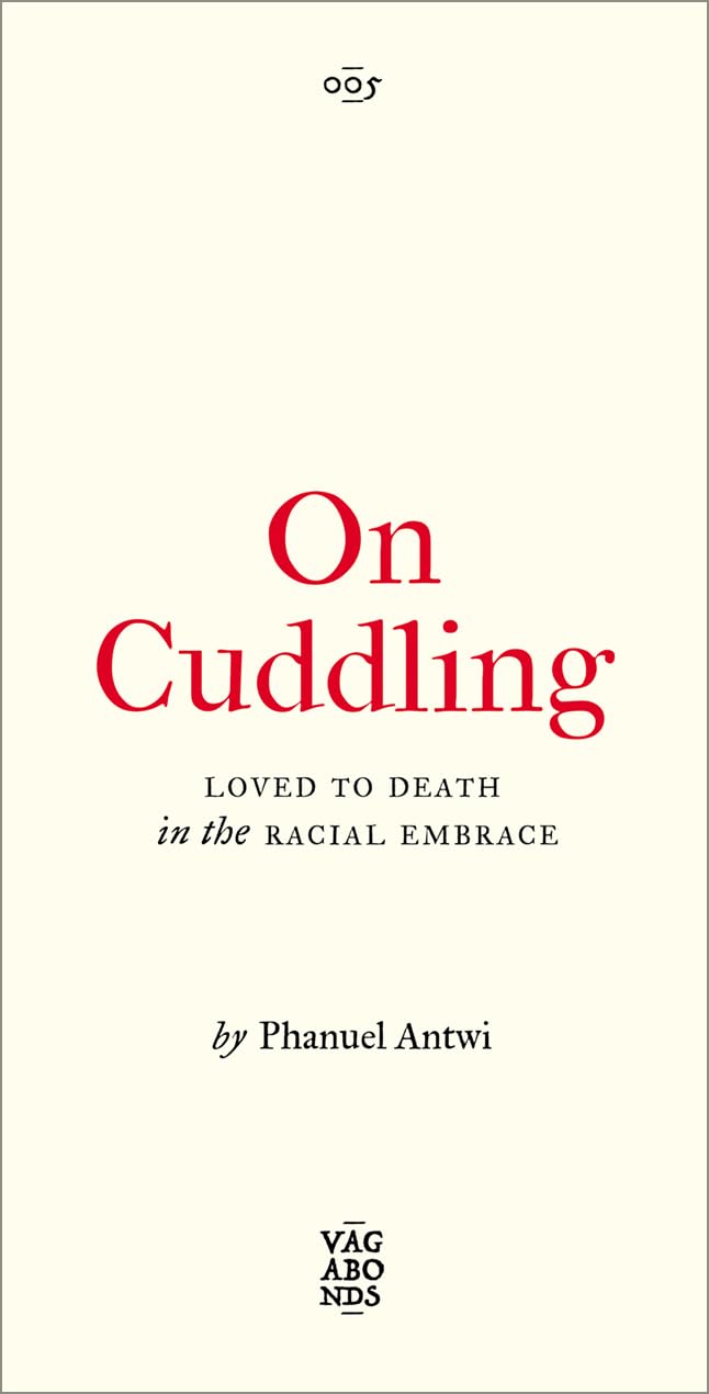 On Cuddling // Loved to Death in the Racial Embrace Volume 5