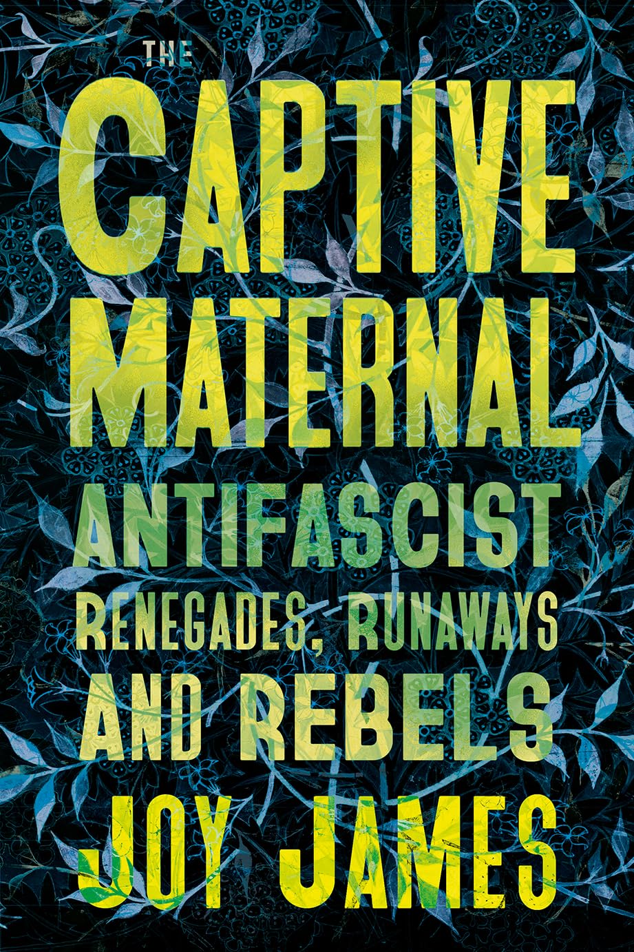 The Captive Maternal // Anti-Fascist Renegades, Runaways and Rebels (Pre-Order, Aug 20 2024)