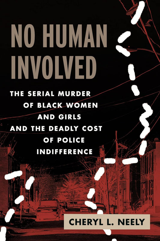No Human Involved // The Serial Murder of Black Women and Girls and the Deadly Cost of Police Indifference (Pre-Order, Jan 21 2025)