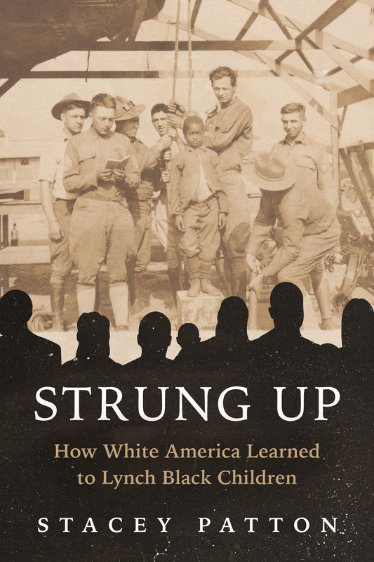 Strung Up // How White America Learned to Lynch Black Children (Pre-order, Oct 6 2026)