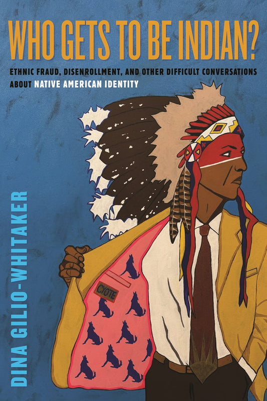 Who Gets to Be Indian? // Ethnic Fraud, Disenrollment, and Other Difficult Conversations About Native American Identity