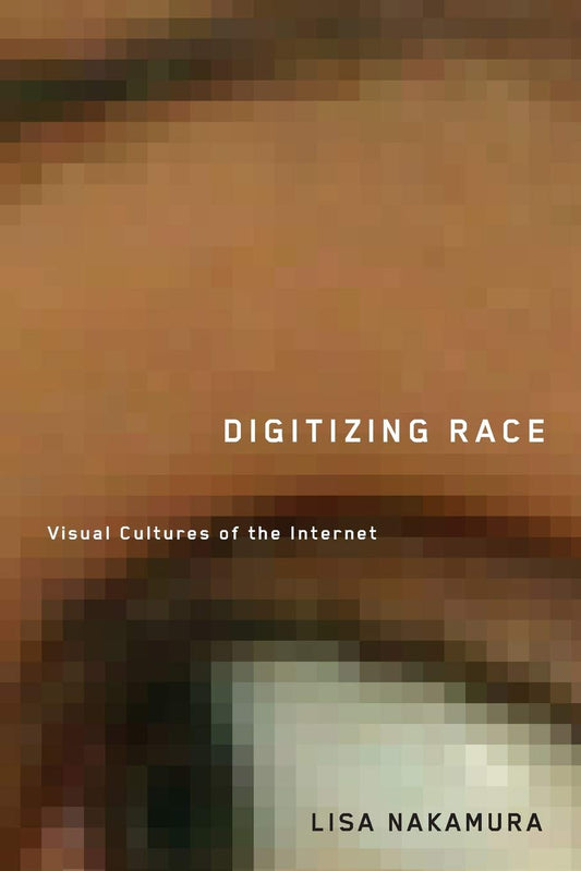 Digitizing Race // Visual Cultures of the Internet Volume 23 (Electronic Mediations #23)