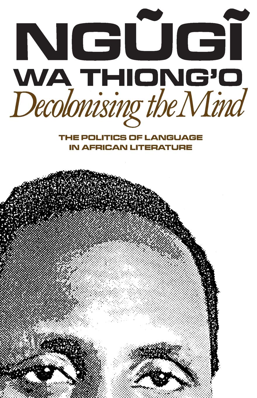Decolonising the Mind // The Politics of Language in African Literature