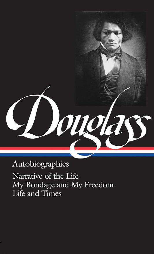 Frederick Douglass // Autobiographies// : Narrative of the Life / My Bondage and My Freedom / Life and Times