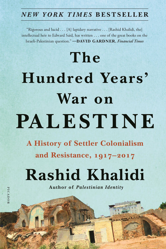 The Hundred Years' War on Palestine // A History of Settler Colonialism and Resistance, 1917-2017