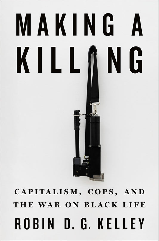 Making a Killing // Capitalism, Cops, and the War on Black Life (Pre-order, Jan 19 2027)
