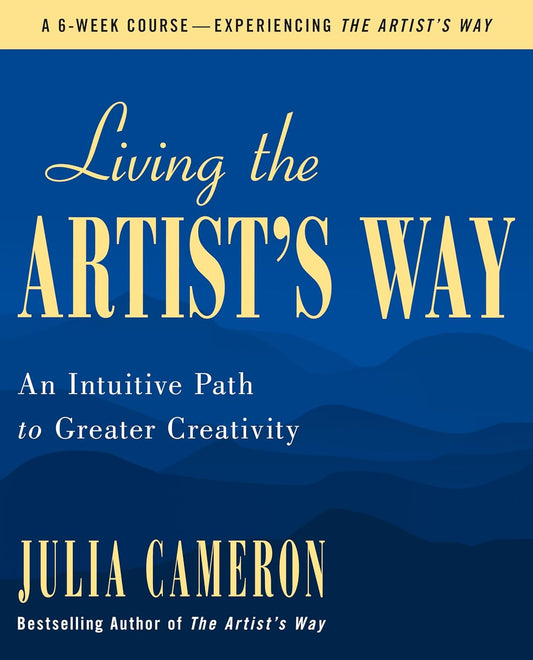 Living the Artist's Way // An Intuitive Path to Greater Creativity