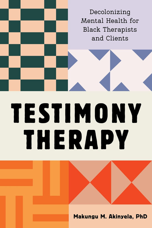 Testimony Therapy // Decolonizing Mental Health for Black Therapists and Clients (Pre-order, May 5 2026)