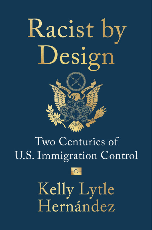 Racist by Design // Two Centuries of U.S. Immigration Control (Pre-order, Sep 22 2026)