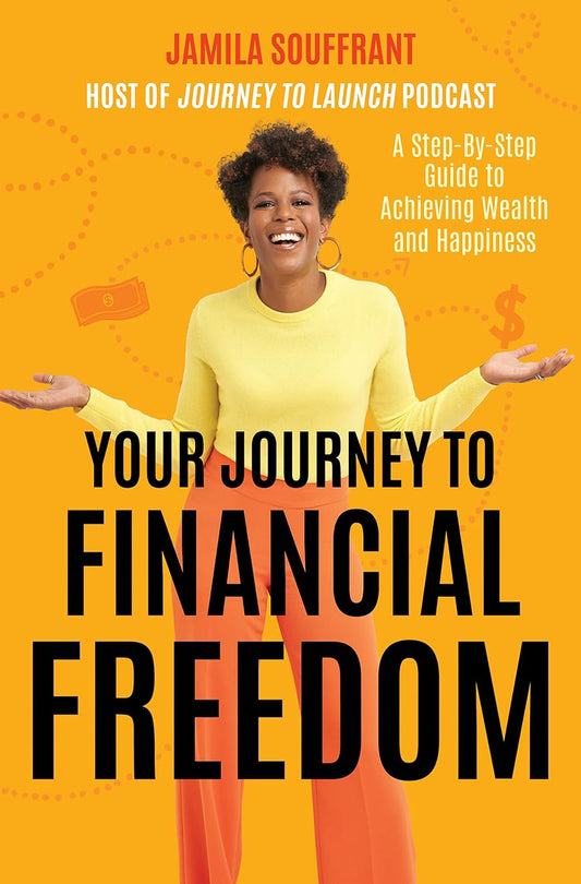 Your Journey to Financial Freedom // A Step-By-Step Guide to Achieving Wealth and Happiness
