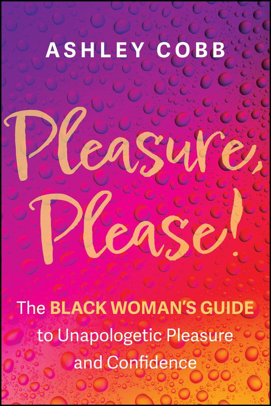 Pleasure, Please! // The Black Woman's Guide to Unapologetic Pleasure and Confidence