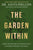 The Garden Within // Where the War with Your Emotions Ends and Your Most Powerful Life Begins