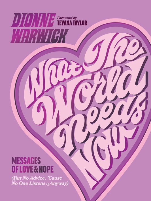 What the World Needs Now Messages of Love and Hope (But No Advice, 'Cause No One Listens Anyway) // (Pre-order, Feb 2 2027)
