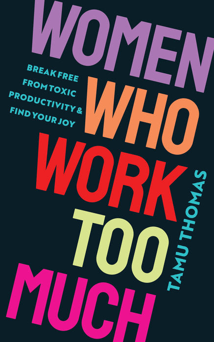 Women Who Work Too Much // Break Free from Toxic Productivity and Find Your Joy