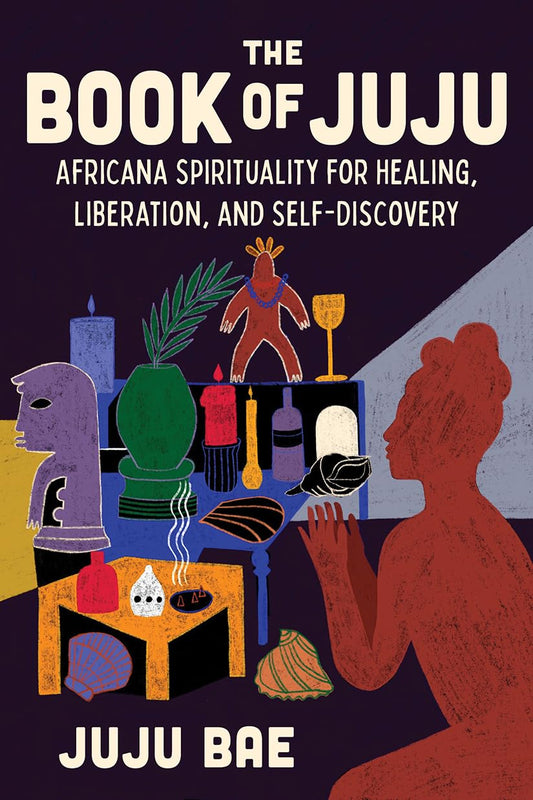 The Book of Juju // Africana Spirituality for Healing, Liberation, and Self-Discovery (Pre-Order, June 18 2024)