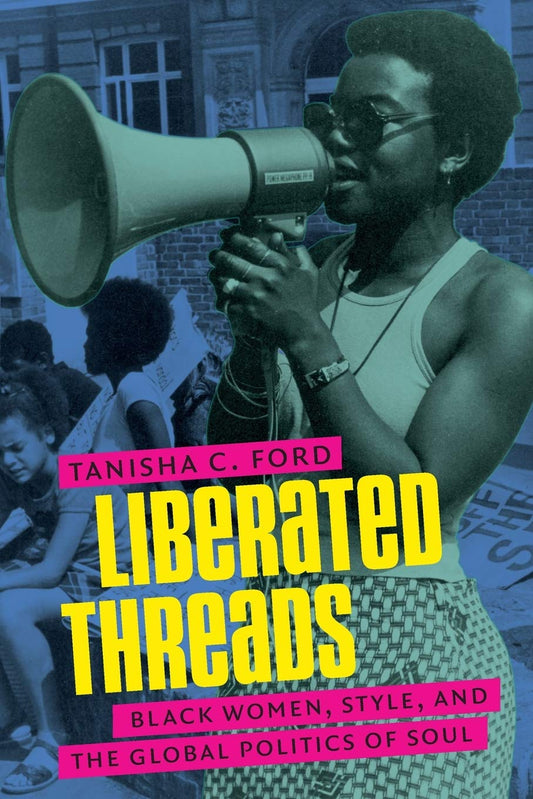 Liberated Threads // Black Women, Style, and the Global Politics of Soul