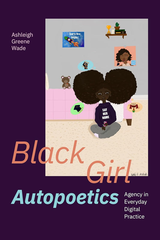 Black Girl Autopoetics // Agency in Everyday Digital Practice