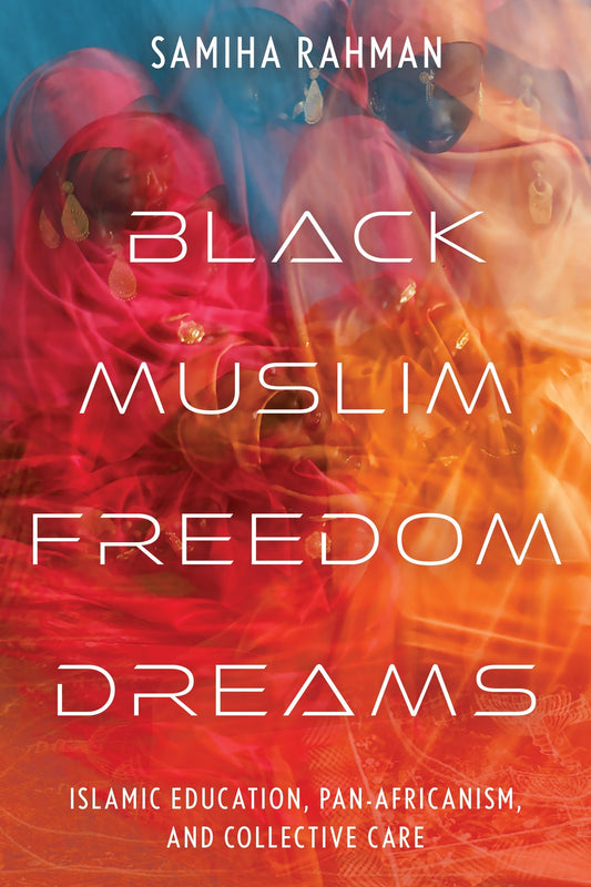 Black Muslim Freedom Dreams // Islamic Education, Pan-Africanism, and Collective Care