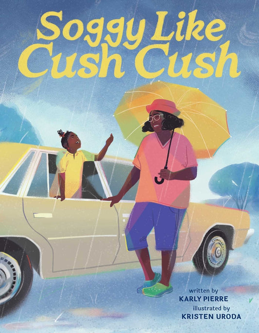 Soggy Like Cush Cush // A Picture Book Celebration of Creole Culture for Kids (Pre-Order, Feb 4 2025)