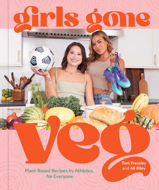 Girls Gone Veg // Plant-Based Recipes by Athletes, for Everyone