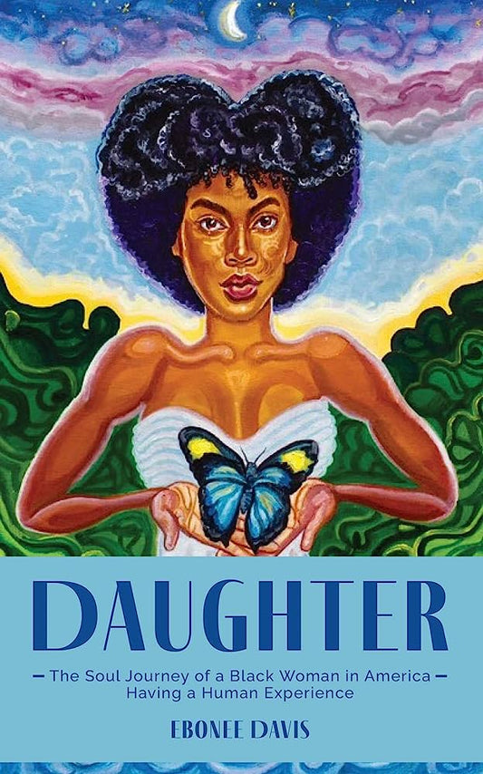 Daughter // The Soul Journey of a Black Woman in America Having a Human Experience