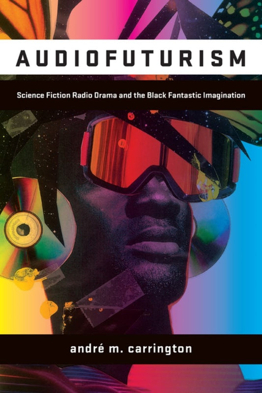 Audiofuturism // Science Fiction Radio Drama and the Black Fantastic Imagination (Pre-order, April 07 2026)