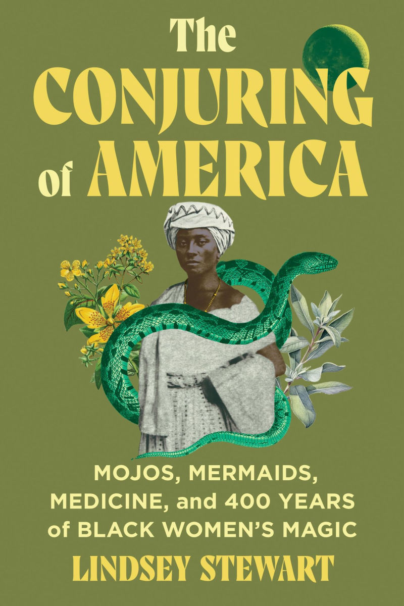 The Conjuring of America // Mojos, Mermaids, Medicine, and 400 Years of Black Women's Magic (Pre-Order, Jul 15 2025)