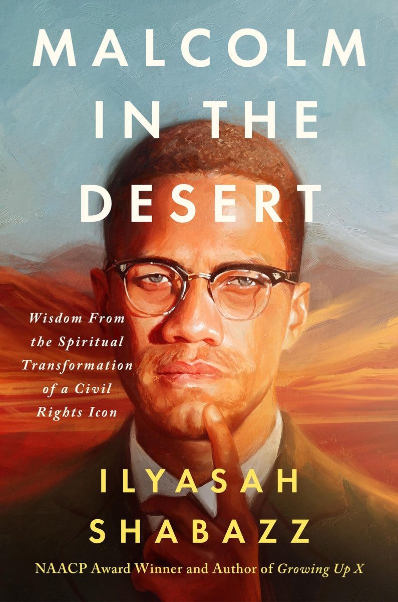 Malcolm in the Desert // Wisdom from the Spiritual Transformation of a Civil Rights Icon