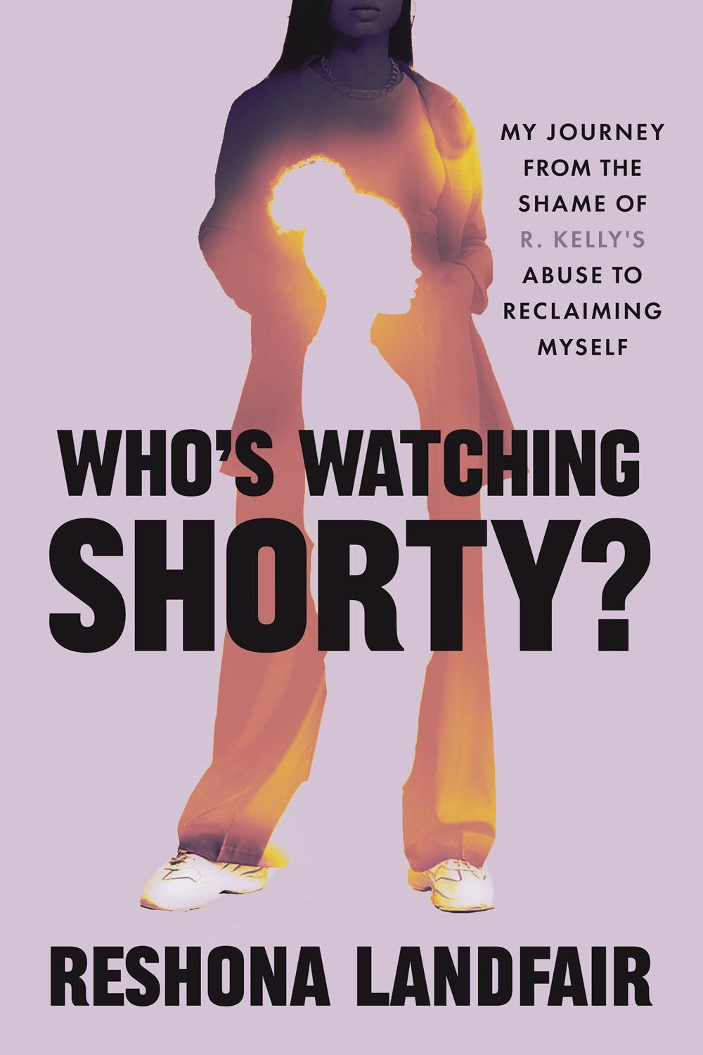 Who's Watching Shorty? // Reclaiming Myself from the Shame of R. Kelly’s Abuse (Pre-Order, Feb 17 2026)