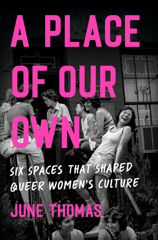 A Place of Our Own // Six Spaces That Shaped Queer Women's Culture (Pre-Order, May 28 2024)