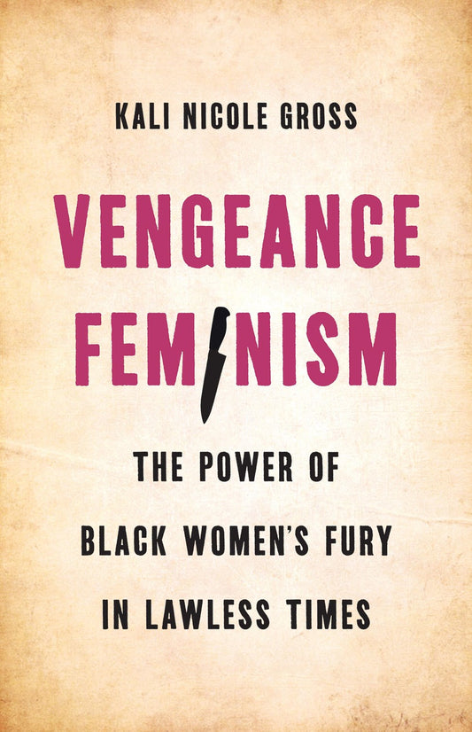Vengeance Feminism  // The Power of Black Women's Fury in Lawless Times