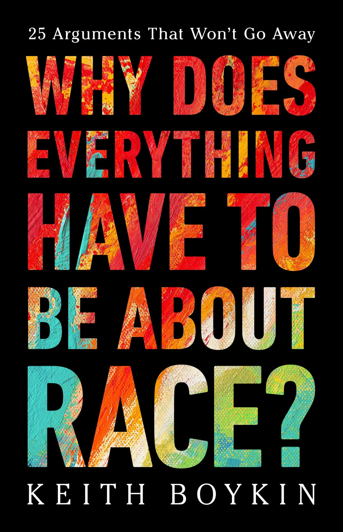 Why Does Everything Have to Be about Race? // 25 Arguments That Won't Go Away